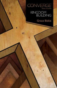 Title: Converge Bible Studies: Kingdom Building, Author: Grace Biskie