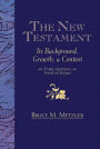 The New Testament: Its Background, Growth, & Content Third Edition