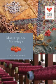 Title: Masterpiece Marriage: Quilts of Love Series, Author: Gina Welborn