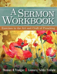 Title: A Sermon Workbook: Exercises in the Art and Craft of Preaching, Author: Leonara Tubbs Tisdale