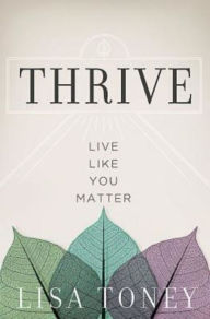 Title: Thrive: Live Like You Matter, Author: Lisa Toney