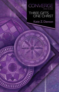 Title: Converge Bible Studies - Three Gifts, One Christ, Author: Katie Dawson