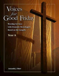 Title: Voices for Good Friday - eBook [ePub]: Worship Services with Dramatic Monologues Based on the Gospels - Year A, Author: Amanda Burr