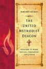 The United Methodist Deacon: Ordained to Word, Service, Compassion, and Justice