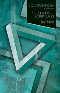 Title: Converge Bible Studies - Perplexing Scriptures, Author: Joshua Tinley