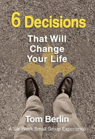 Title: 6 Decisions That Will Change Your Life Participant WorkBook: A Six-Week Small Group Experience, Author: Tom Berlin