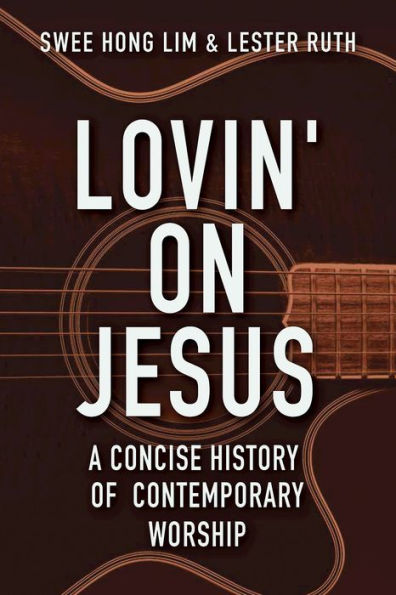 Lovin' on Jesus: A Concise History of Contemporary Worship