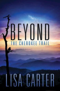 Title: Beyond the Cherokee Trail, Author: Lisa Carter