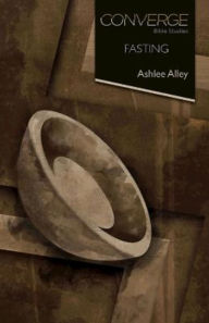 Title: Converge Bible Studies: Fasting, Author: Ashlee Alley