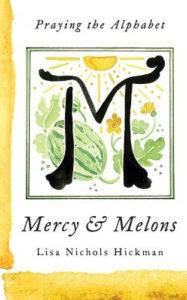 Title: Mercy & Melons: Praying the Alphabet, Author: Lisa Nichols Hickman