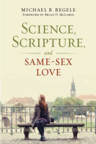 Title: Science, Scripture, and Same-Sex Love, Author: Michael B. Regele