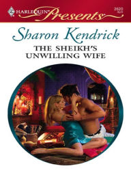 Title: The Sheikh's Unwilling Wife, Author: Sharon Kendrick
