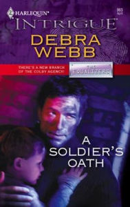 Title: A Soldier's Oath (Harlequin Intrigue Series #983), Author: Debra Webb