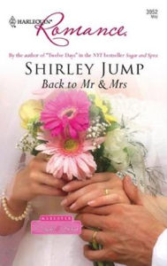 Title: Back to Mr and Mrs, Author: Shirley Jump