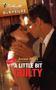 Title: A Little Bit Guilty (Silhouette Romantic Suspense #1468), Author: Jenna Mills