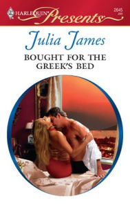 Title: Bought for the Greek's Bed (Harlequin Presents #2645), Author: Julia James