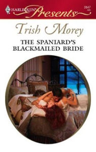 Title: The Spaniard's Blackmailed Bride, Author: Trish Morey