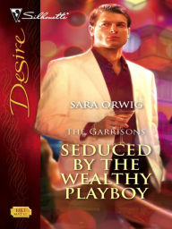 Title: Seduced by the Wealthy Playboy, Author: Sara Orwig