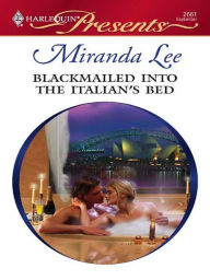 Title: Blackmailed Into the Italian's Bed, Author: Miranda Lee