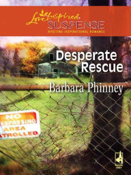 Title: Desperate Rescue (Love Inspired Suspense Series), Author: Barbara Phinney