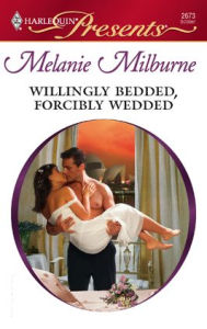 Title: Willingly Bedded, Forcibly Wedded, Author: Melanie Milburne
