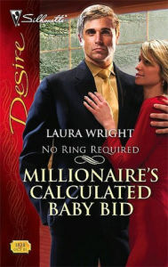 Title: Millionaire's Calculated Baby Bid [Silhouette Desire Series #1828], Author: Laura Wright