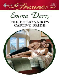 Title: The Billionaire's Captive Bride, Author: Emma Darcy