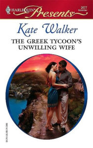 Title: The Greek Tycoon's Unwilling Wife, Author: Kate Walker