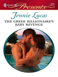 Title: The Greek Billionaire's Baby Revenge, Author: Jennie Lucas