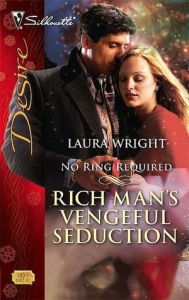 Title: Rich Man's Vengeful Seduction: No Ring Required (Desire Series #1839), Author: Laura Wright