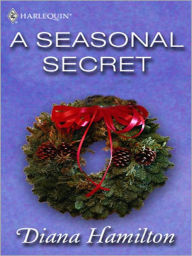 Title: A Seasonal Secret, Author: Diana Hamilton