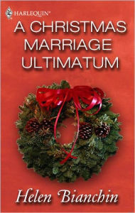 Title: A Christmas Marriage Ultimatum, Author: Helen Bianchin