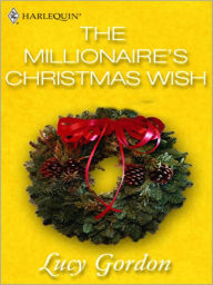 Title: The Millionaire's Christmas Wish, Author: Lucy Gordon