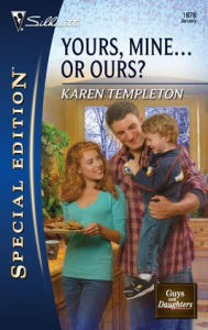 Title: Yours, Mine...or Ours?: A Single Dad Romance, Author: Karen Templeton