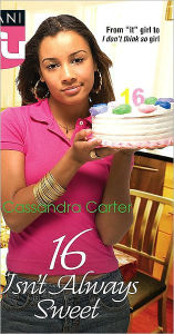 Title: 16 Isn't Always Sweet, Author: Cassandra Carter