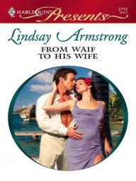 Title: From Waif to His Wife, Author: Lindsay Armstrong