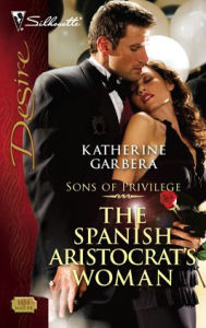 Title: The Spanish Aristocrat's Woman, Author: Katherine Garbera