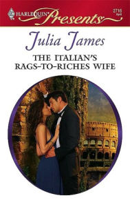 Title: The Italian's Rags-to-Riches Wife, Author: Julia James