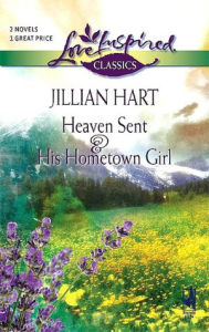 Title: Heaven Sent and His Hometown Girl, Author: Jillian Hart