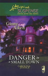 Title: Danger in a Small Town (Love Inspired Suspense Series), Author: Ginny Aiken