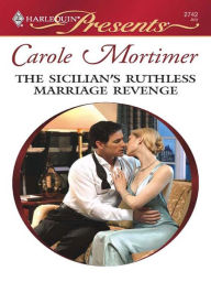 Title: The Sicilian's Ruthless Marriage Revenge, Author: Carole Mortimer