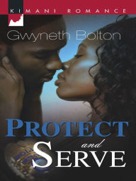 Title: Protect and Serve (Kimani Romance Series #100), Author: Gwyneth Bolton