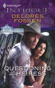 Title: Questioning the Heiress (Silver Star of Texas: Cantara Hills Investigation Series #2), Author: Delores Fossen