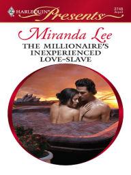 Title: The Millionaire's Inexperienced Love-Slave, Author: Miranda Lee