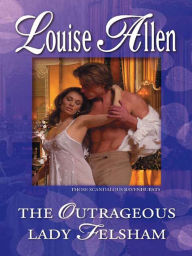 Title: The Outrageous Lady Felsham, Author: Louise Allen