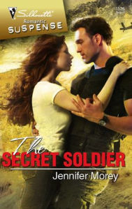 Title: The Secret Soldier (Silhouette Romantic Suspense Series #1526), Author: Jennifer Morey