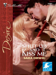 Title: Shut Up and Kiss Me, Author: Sara Orwig