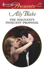Title: The Magnate's Indecent Proposal, Author: Ally Blake