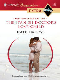 Title: The Spanish Doctor's Love-Child, Author: Kate Hardy