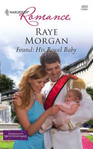 Title: Found: His Royal Baby, Author: Raye Morgan